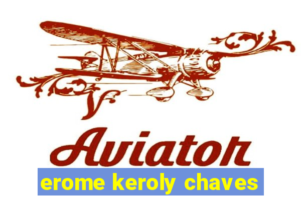 erome keroly chaves